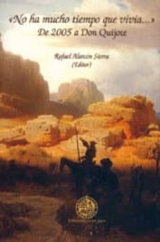 no ha mucho tiempo que vivia: de 2005 a don quijote-rafael alarcon sierra-9788484392774