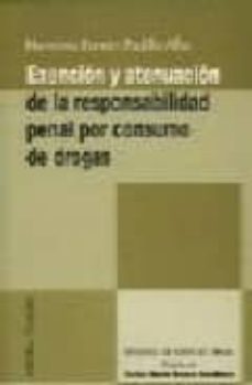exencion y atenuacion de la responsabilidad penal por consumo de drogas-herminio ramon padilla alba-9788484443674