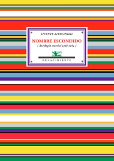 nombre escondido: antologia esencial 1928-1984-vicente aleixandre-9788484724674