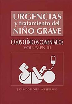 urgencias y tratamiento del niño grave : casos clinicos comentado s. vol. 3-ana serrano-9788484735274