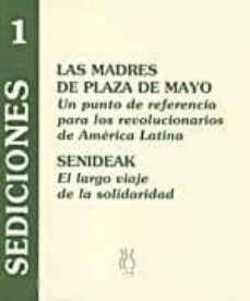 las madres de plaza de mayo: un punto de referencia para los revo lucionarios de america latina: senideak: el largo viaje de la solidaridad-hebe de bonafini-begoña arana-9788487524974