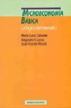 microeconomia basica: la logica del mercado-maria lucia cabañes argudo-alejandro v. lorca-9788488123374