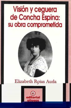 vision y ceguera de concha espina: su obra comprometida-elizabeth rojas auda-9788488435774