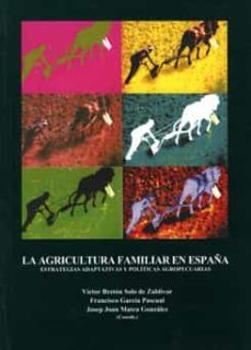 la agricultura familiar en españa estrategias adaptativas y polit icas agropecuarias-victor breton solo de zaldivar-francisco garcia pascual-9788489727274
