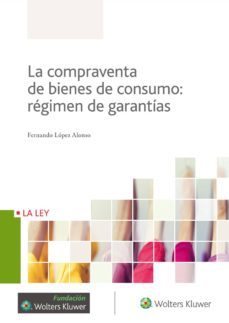 la compraventa de bienes de consumo: regimen de garantias-fernando lopez alonso-9788490206874
