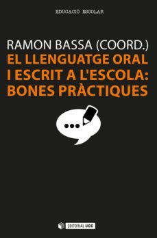 el llenguatge oral i escrit a l'escola: bones pràctiques (ebook)-ramon bassa-9788490642474