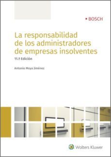 la responsabilidad de los administradores de empresas insolventes (11.ª edicion) (ebook)-antonio moya jimenez-9788490902974