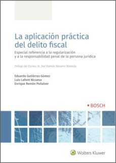la aplicacion practica del delito fiscal. especial referencia a la regularizacion y a la responsabilidad penal de la persona juridica (ebook)-eduardo gutierrez gomez-luis lafont nicuesa-enrique remon peñalver-9788490905074