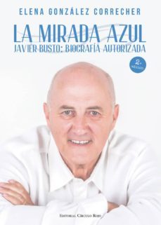la mirada azul: javier busto: biografia autorizada-elena gonzalez correcher-9788490951774