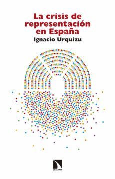 la crisis de representacion en españa (ebook)-ignacio urquizu-9788490973974