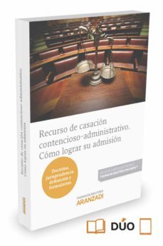 recurso de casacion contencioso-administrativo: como lograr su ad mision-9788490982174