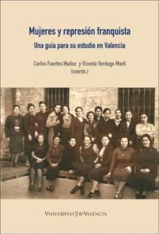 mujeres y represion franquista: una guia para su estudio en valencia-carlos fuertes muñoz-vicenta verdugo marti-9788491330974