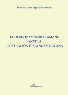 el derecho minero romano ante la ilustracion hispanoamericana. (ebook)-9788491482574