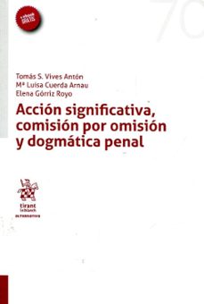 accion significativa, comision por omision y dogma penal-9788491694274