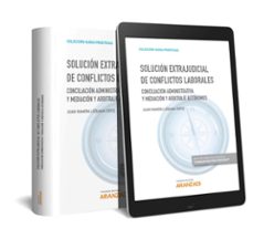 solucion extrajudicial de conflictos laborales conciliacion admin istrativa y mediacion y arbitraje autonomos.-juan ramon liebana ortiz-9788491775874