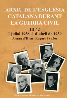 arxiu de l esglesia catalana durant la guerra civil, iii-2: juliol 1938 - abril 1939-hilari raguer i suñer-9788491910374