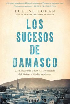 los sucesos de damasco-eugene rogan-9788491997474