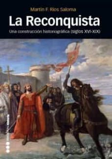 la reconquista: construccion geografica (xvi-xix)-martin rios saloma-9788492820474