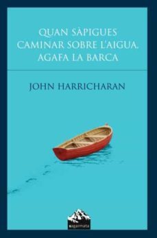 quan sapigues caminar sobre l aigua, agafa la barca-john harricharan-9788493483074