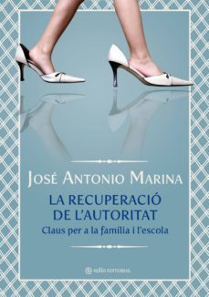 la recuperacio de l autoritat-jose antonio marina-9788493738174