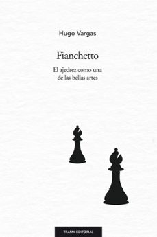 fianchetto: el ajedrez como una de las bellas artes-hugo vargas comsille-9788494166174