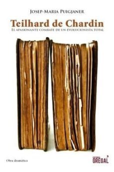 teilhard de chardin: el apasionante combate de un evolucionista t otal-9788494233074