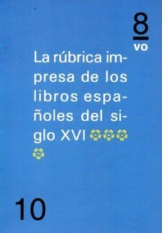 la rubrica impresa de los libros españoles del siglo xvi (tomo iv )-9788494268274