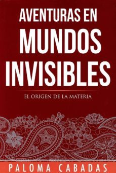 aventuras en mundos invisibles: el origen de la materia-9788494359774