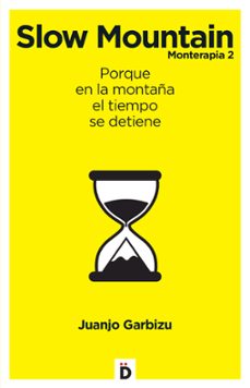 monterapia 2: slow mountain: porque en la montaña el tiempo se detiene-juanjo garbizu-9788494362774