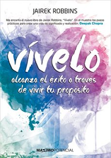 vivelo: alcanza el exito a traves de vivir tu proposito-jairek robbins-9788494377174