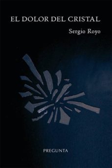 el dolor del cristal-sergio royo-9788494519574