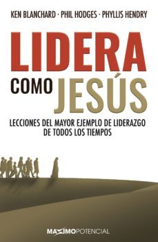 lidera como jesus: lecciones del mayor ejemplo de liderazgo de todos los tiempos-9788494797774