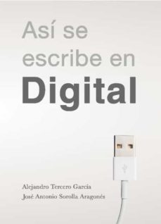 asi se escribe en digital ¿como se debe escribir en el entorno di gital?-jose antonio sorolla-9788494840074