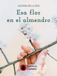 esa flor en el almendro-alfonso de la cruz suarez-9788494844874