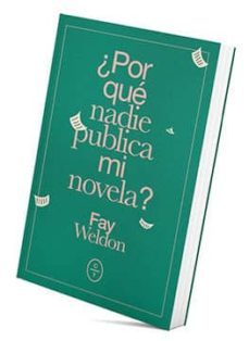 ¿por que nadie publica mi novela?-fay weldon-9788494913174
