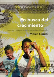 en busca del crecimiento: andanzas y tribulaciones de los economi stas del desarrollo-9788495348074