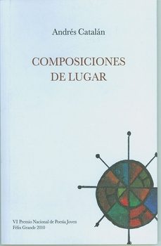 composiciones de lugar (vi premio nacional de poesia joven, felix grande 2010)-andres catalan-9788495710574