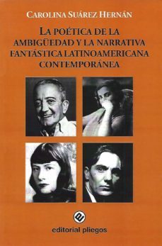 la poetica de la ambiguedad y la narrativa fantastica latinoameri cana contemporanea-carolina suarez hernan-9788496045774