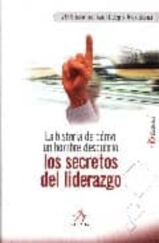 la historia de como un hombre descubrio los secretos del liderazg o-9788496107274