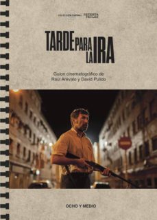 tarde para la ira: guion cinematografico de raul arevalo y david pulido-raul arevalo-david pulido-9788496582774