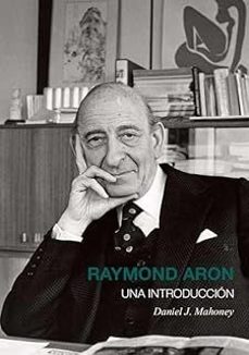 raymond aron. una introduccion-daniel j. mahoney-9788496729674