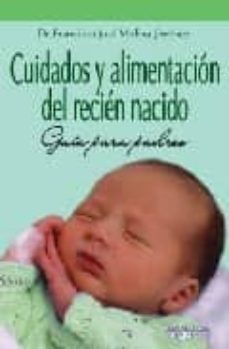cuidados y alimentacion del recien nacido: guia para padres-francisco jose molina jimenez-9788496912274