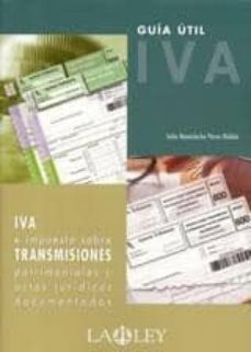 iva e impuestos sobre transmisiones patrimoniales y actos juridic os documentados: guia util-9788497253574