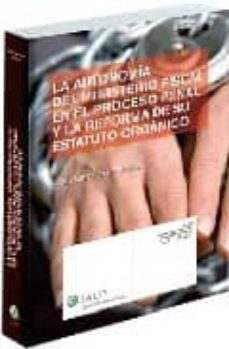 la autonomia del ministerio fiscal en el proceso penal y la refor ma de su estatuto organico-9788497259774