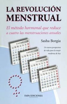 la revolucion menstrual: el metodo  hormonal que reduce a cuatro las menstruaciones anuales-sasha borgia-9788497333474
