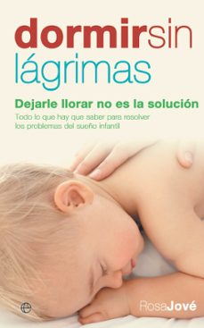 dormir sin lagrimas: dejarle llorar no es la solucion-rosa jove-9788497346474
