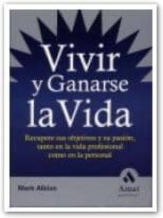 vivir y ganarse la vida: recupere sus objetivos y su pasion, tant o en la vida profesional como en la personal-9788497350174