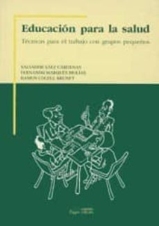 educacion para la salud: tecnicas para el trabajo con grupos pequeños (3ª ed.)-salvador saez cardenas-fernando marques molias-9788497431774