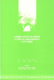 james joyce in spain. a critical bibliography (1972-2002)-luis alberto lazaro lafuente-antonio raul de toro santos-9788497490474