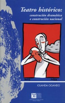 teatro historico: construccion dramatica e construccion nacional-iolanda ogando-9788497491174